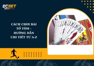 Cách chơi bài tổ tôm