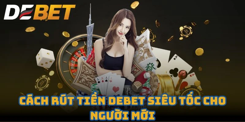 Cách rút tiền Debet siêu tốc cho người mới